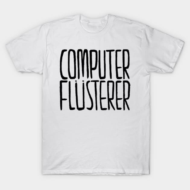 German, Computerflüsterer, Informatiker, Programmierer T-Shirt by badlydrawnbabe